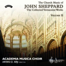 The Church Music of John Sheppard - The Collected Vernacular Works - Volume 2 / Academia Musica Choir / Directed by Aryan O. Arji  (Download and Streaming only)